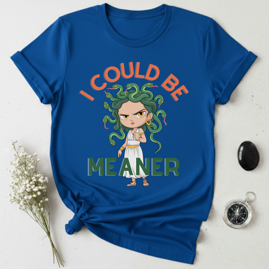 I Could Be Meaner T-Shirt