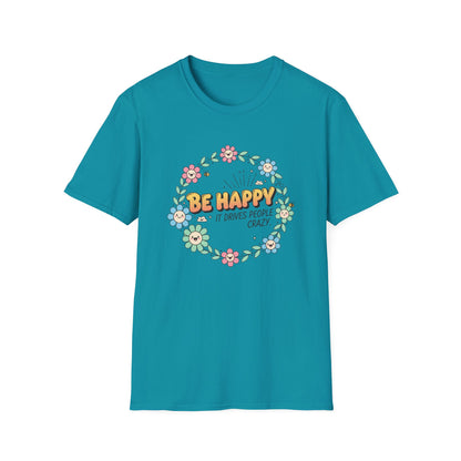 Be Happy, It Drives People Crazy T-Shirt