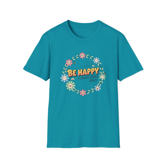 Be Happy, It Drives People Crazy T-Shirt