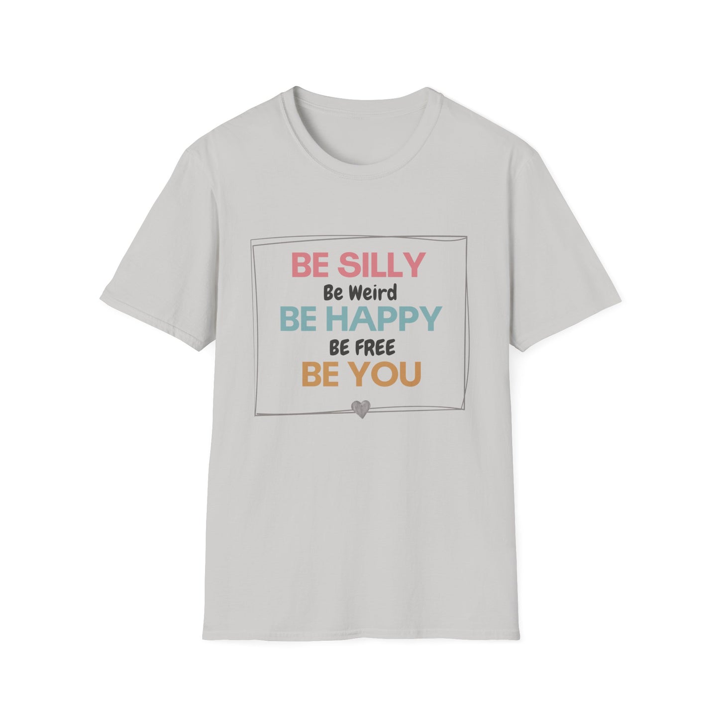 Be Silly, Be Happy, Be You T-shirt