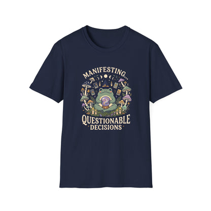 Manifesting ... Questionable Decisions T-Shirt