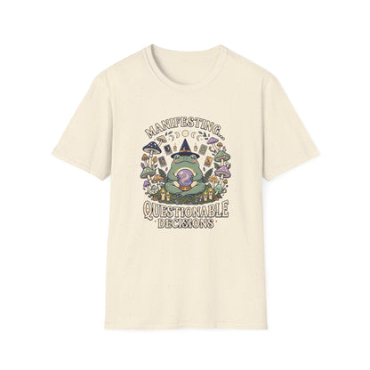 Manifesting ... Questionable Decisions T-Shirt