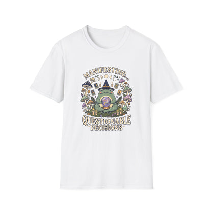 Manifesting ... Questionable Decisions T-Shirt