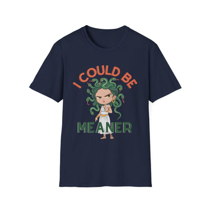 I Could Be Meaner T-Shirt