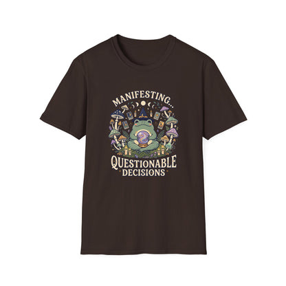 Manifesting ... Questionable Decisions T-Shirt