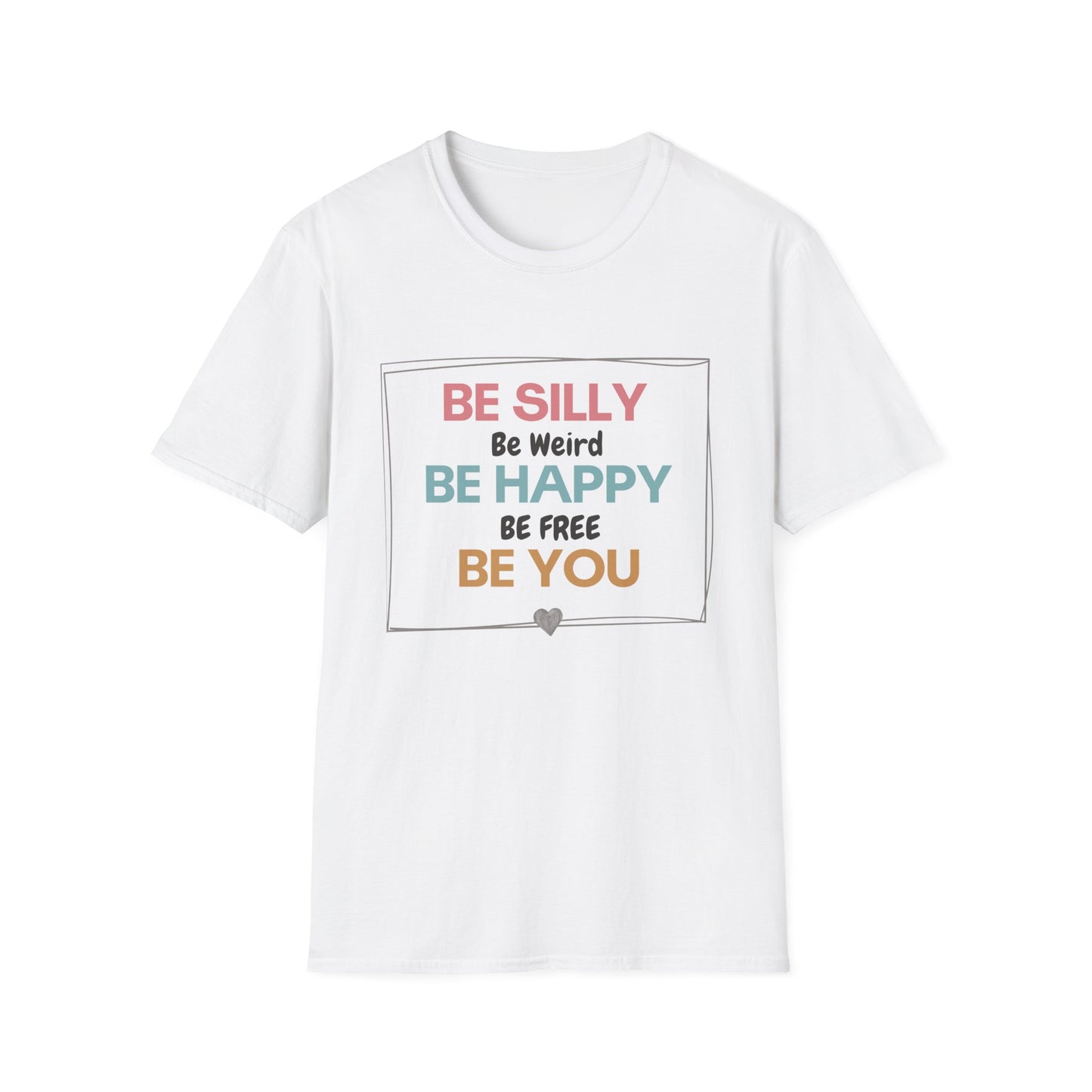 Be Silly, Be Happy, Be You T-shirt
