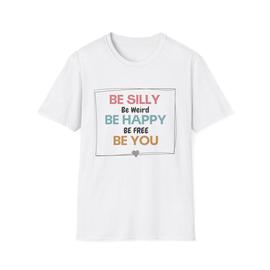 Be Silly, Be Happy, Be You T-shirt