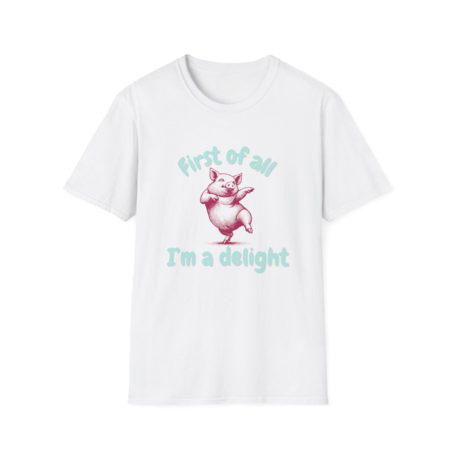 First Of All, I'm A Delight T-Shirt