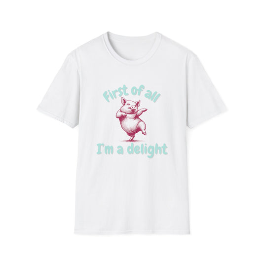 First Of All, I'm A Delight T-Shirt