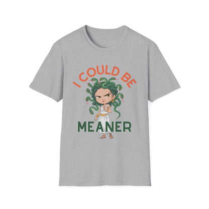 I Could Be Meaner T-Shirt
