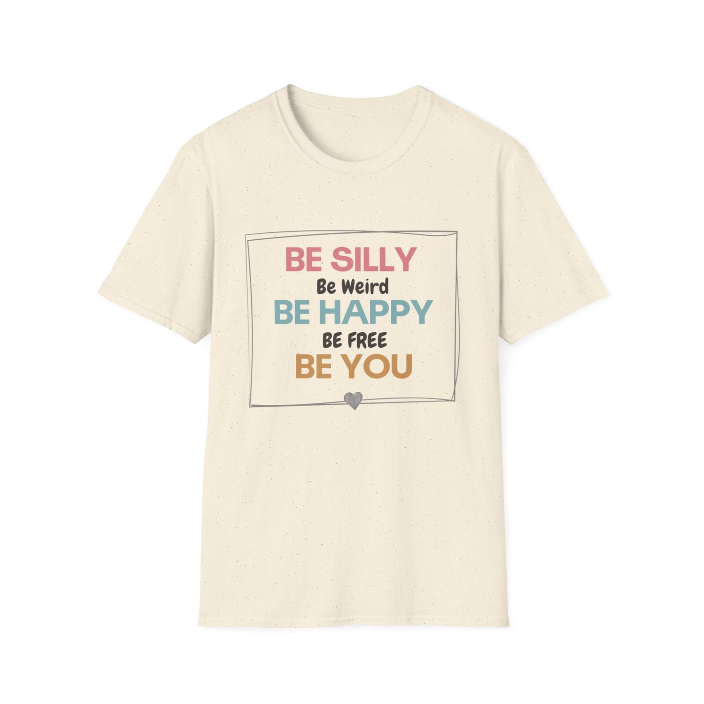 Be Silly, Be Happy, Be You T-shirt