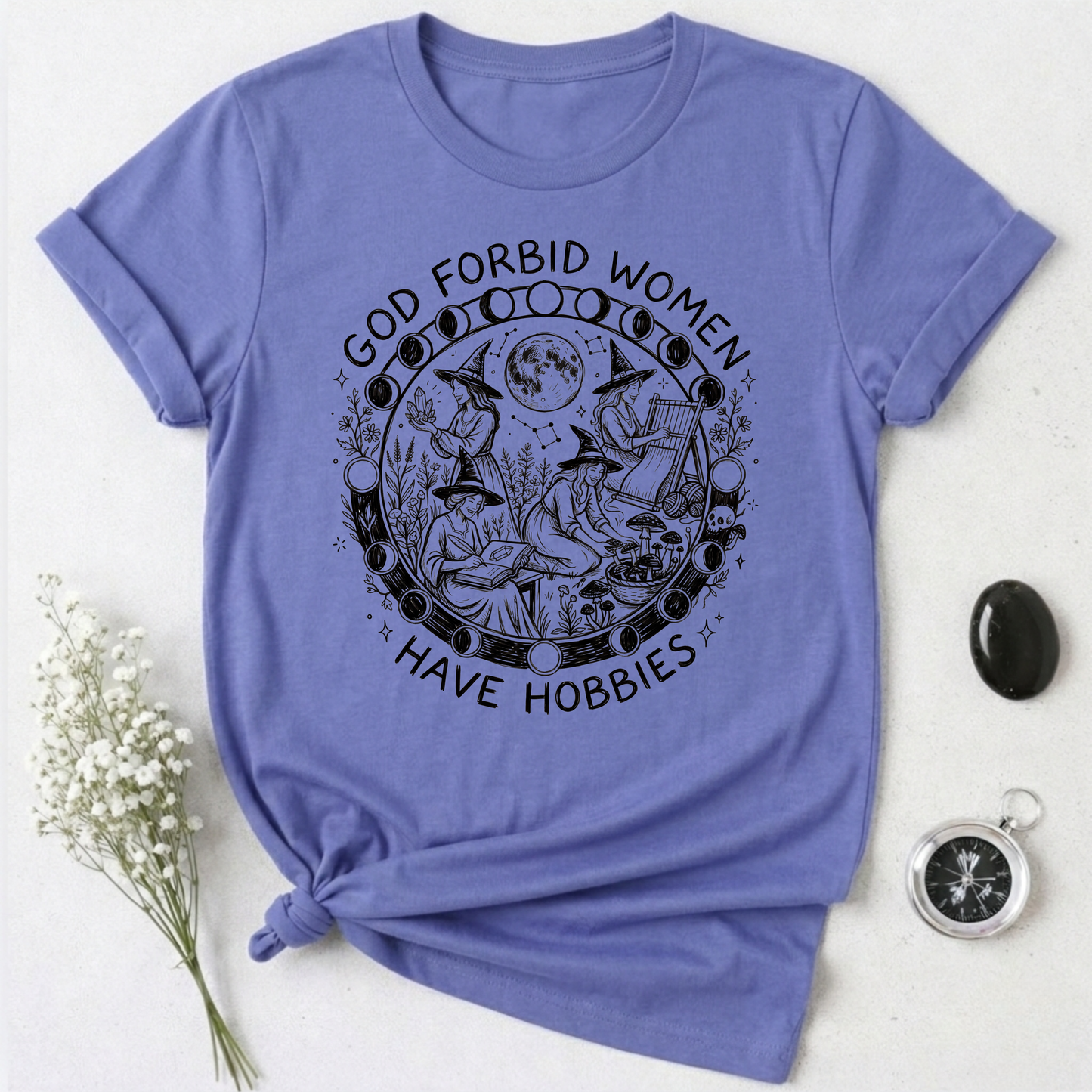 God Forbid Women Have Hobbies -1 T-Shirt