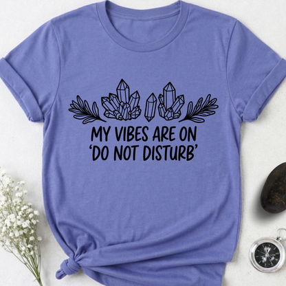My Vibes Are On Do Not DIsturb T-Shirt
