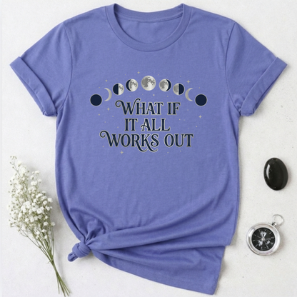 What If It All Works Out T-Shirt