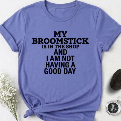 My Broomstick Is In The Shop T-Shirt