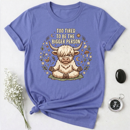 Too Tired To Be The Bigger Person T-Shirt