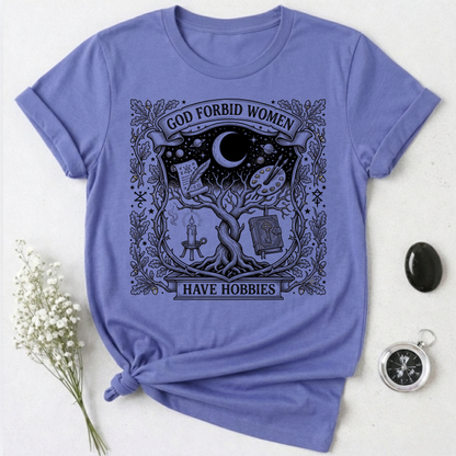 God Forbid Women Have Hobbies - 2 T-Shirt