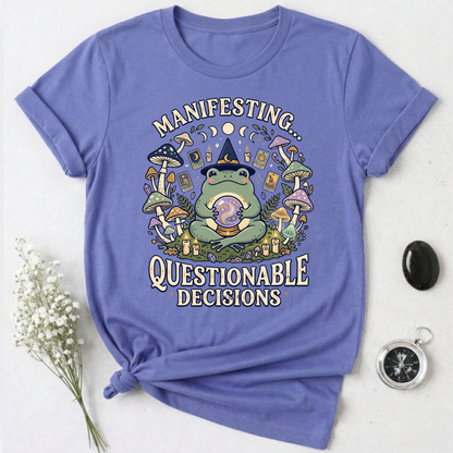 Manifesting ... Questionable Decisions T-Shirt