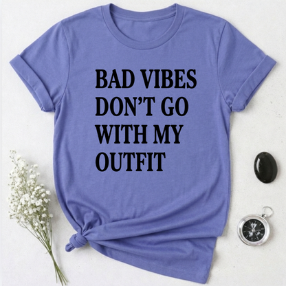 Bad Vibes Don't Go With My Outfit T-Shirt