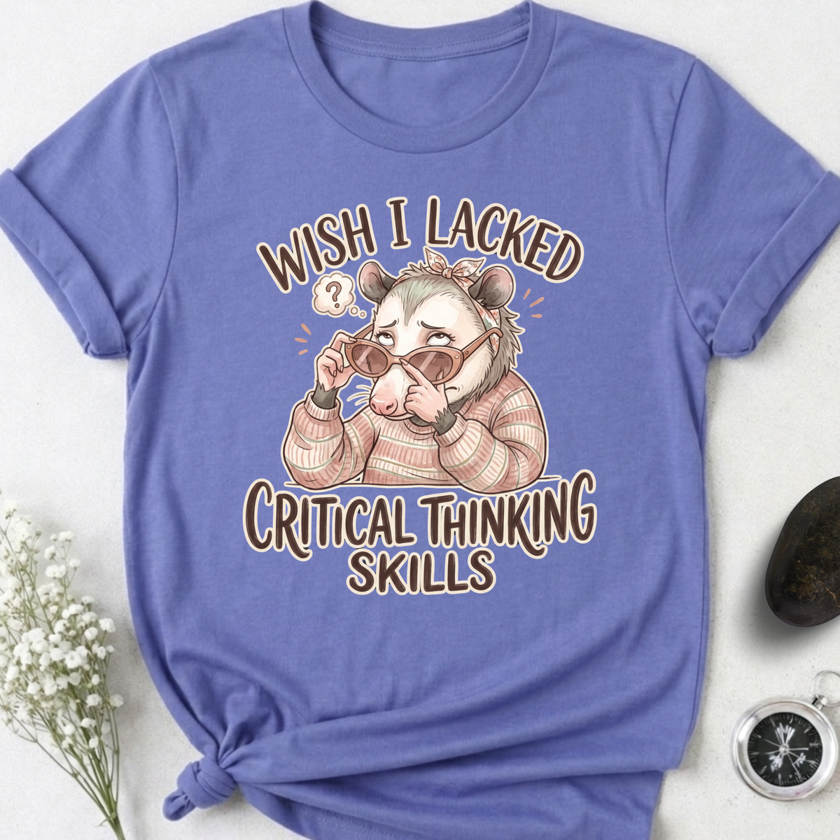 Wish I Lacked Critical Thinking Skills T-Shirt