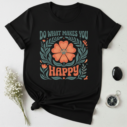 Do What Makes You Happy T-Shirt