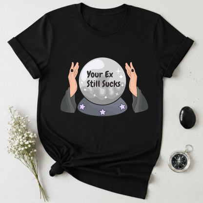 Your Ex Still Sucks T-Shirt