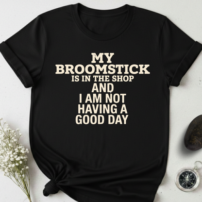 My Broomstick Is In The Shop T-Shirt