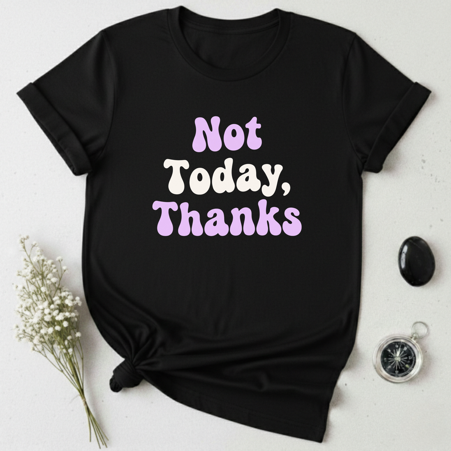 Not Today, Thanks T-Shirt