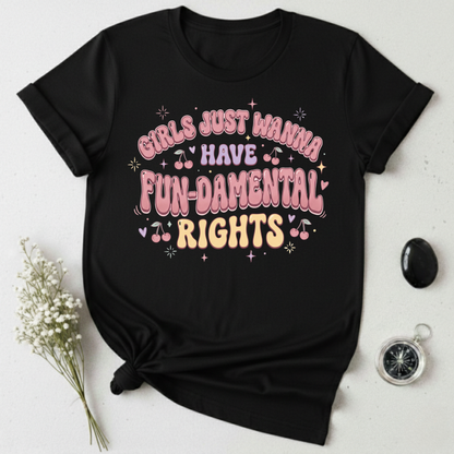 Girls Just Wanna Have Fun-Damental Rights - 4 T-Shirt