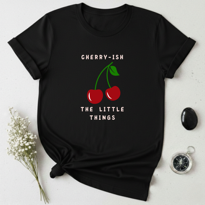 Cherry-ish The Little Things T-Shirt