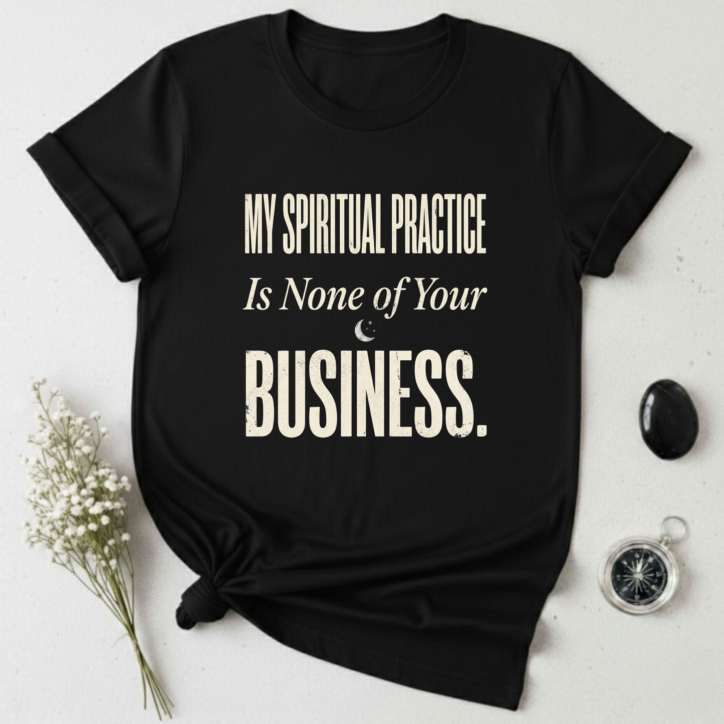 My Spiritual Practice Is None Of Your Business T-Shirt