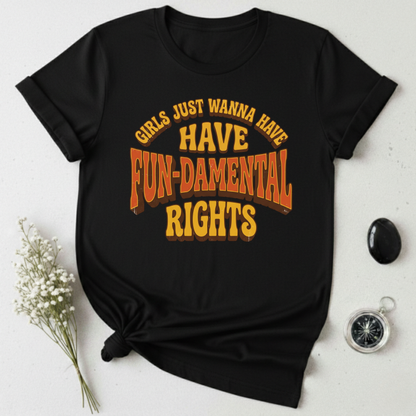 Girls Just Wanna Have Fun-Damental Rights - 2 T-Shirt