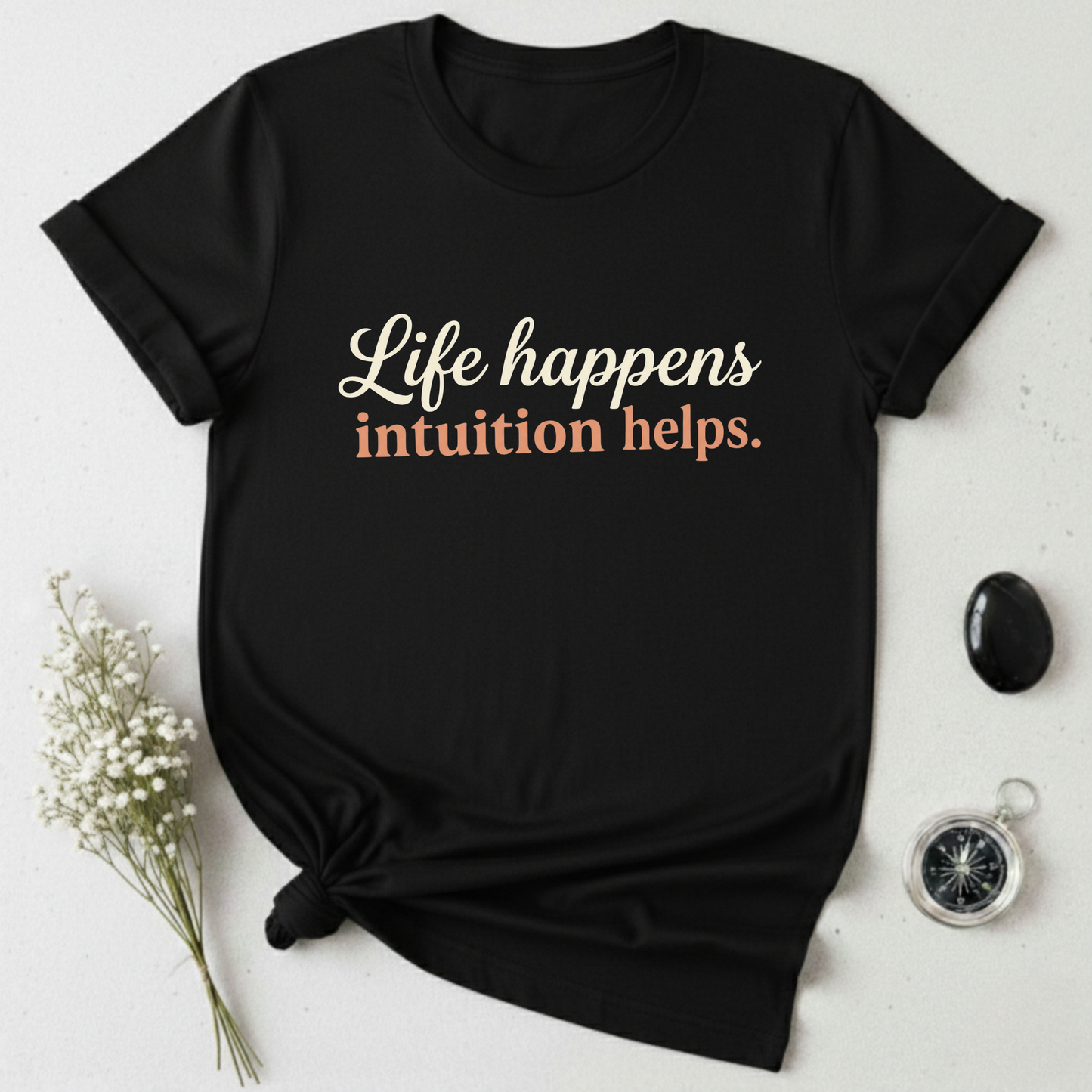 Life Happens, Intuition Helps T-Shirt