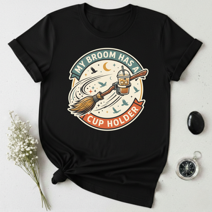 My Broom Has A Cup Holder T-Shirt