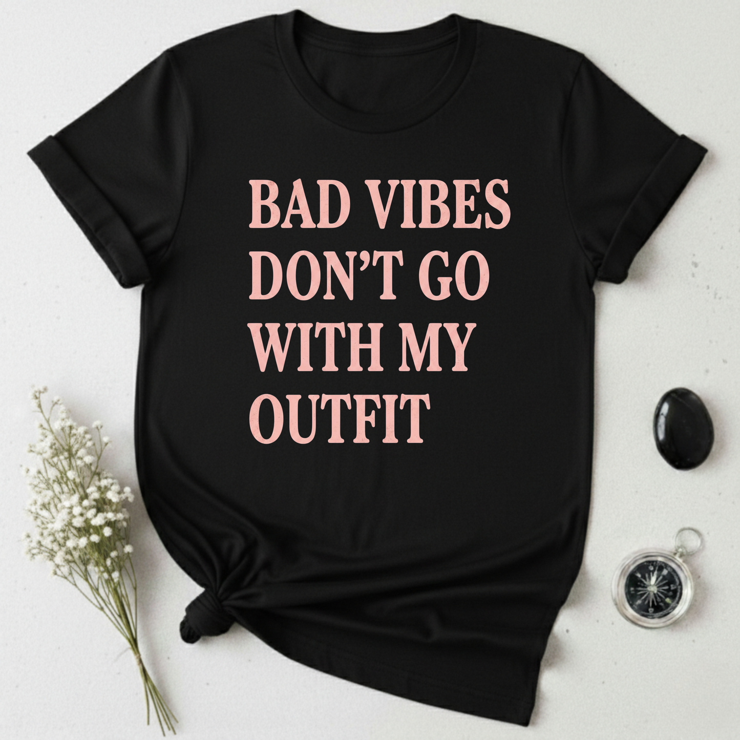 Bad Vibes Don't Go With My Outfit T-Shirt