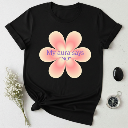 My Aura Says No T-Shirt