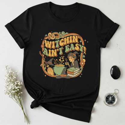 Witchin' Ain't Easy! T-Shirt