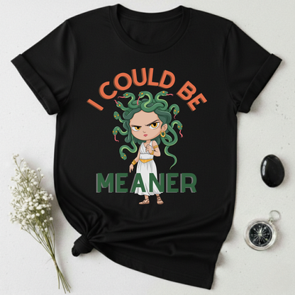 I Could Be Meaner T-Shirt