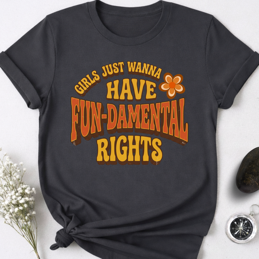 Girls Just Wanna Have Fun-Damental Rights - 2 T-Shirt
