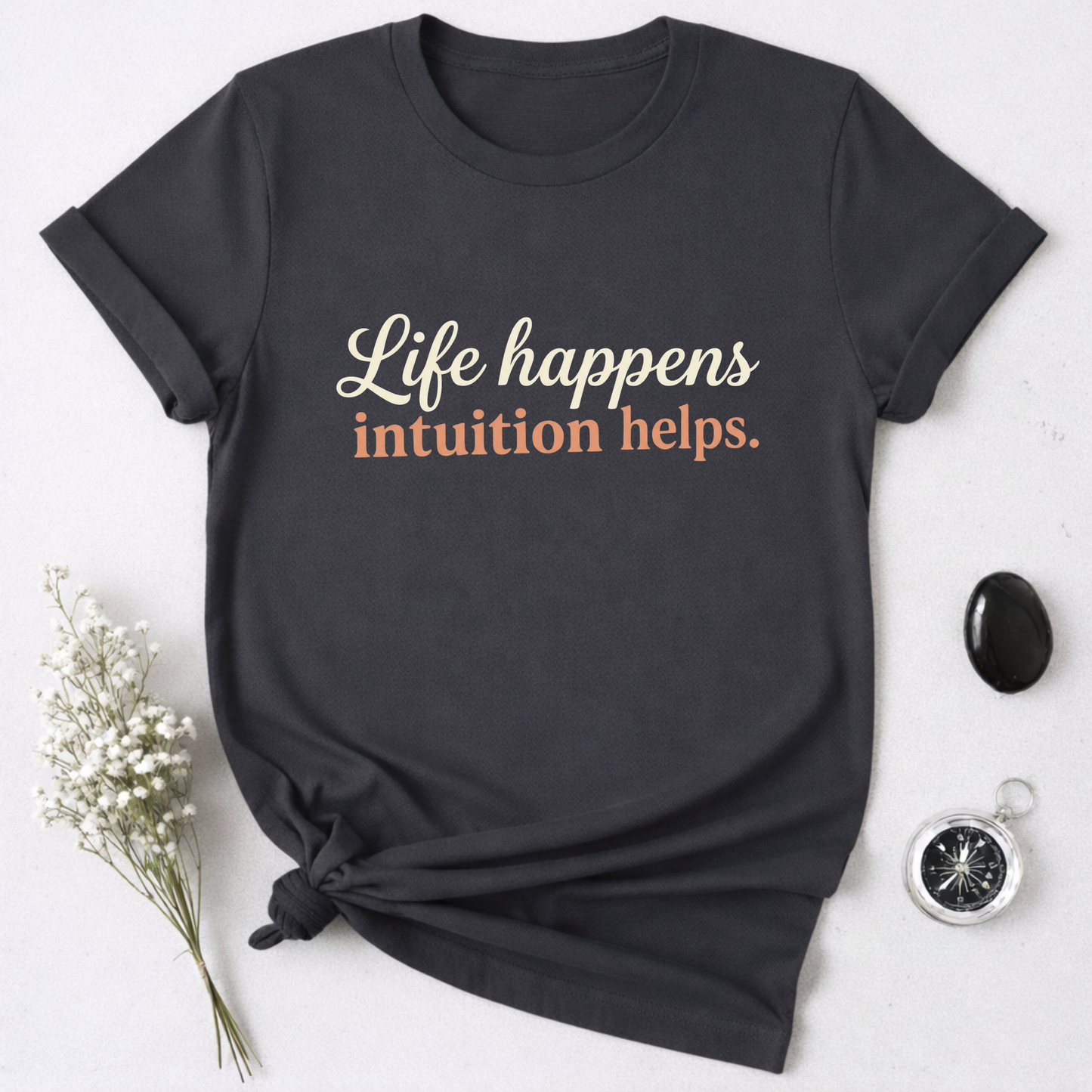 Life Happens, Intuition Helps T-Shirt
