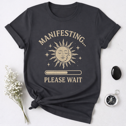 Manifesting, Please Wait T-Shirt