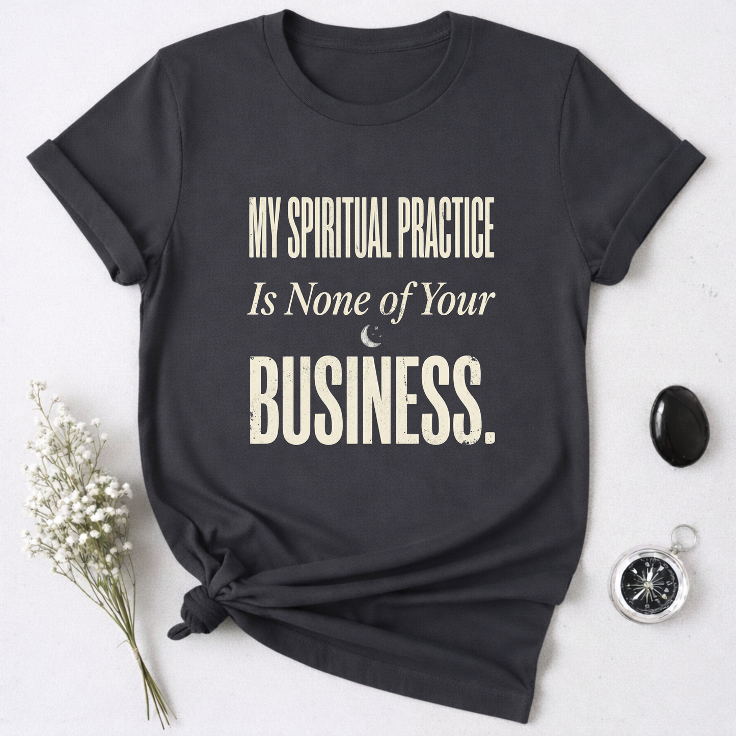 My Spiritual Practice Is None Of Your Business T-Shirt