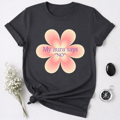 My Aura Says No T-Shirt