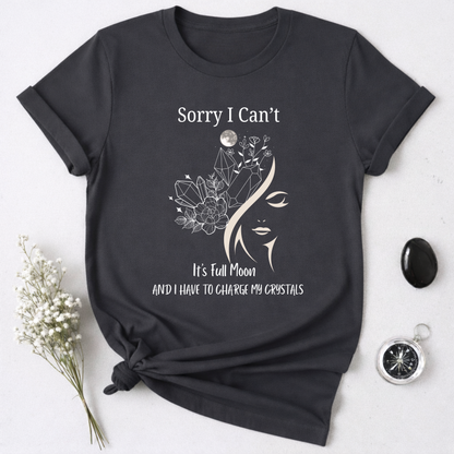 I Have To Charge My Crystals T-shirt