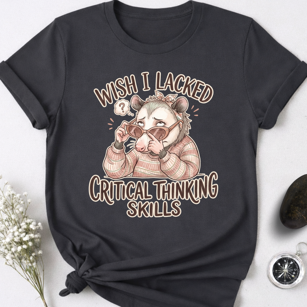 Wish I Lacked Critical Thinking Skills T-Shirt