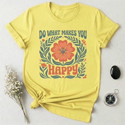 Do What Makes You Happy T-Shirt