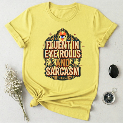 Fluent in Eye Rolls & Sarcasm T-Shirt