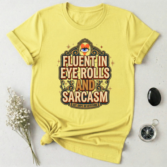 Fluent in Eye Rolls & Sarcasm T-Shirt