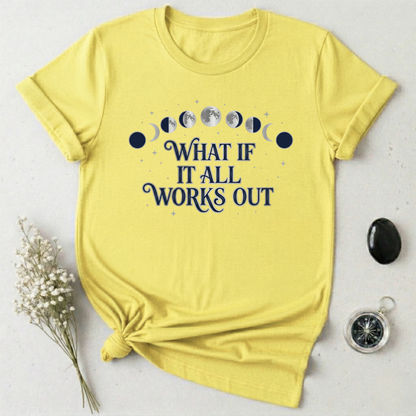 What If It All Works Out T-Shirt