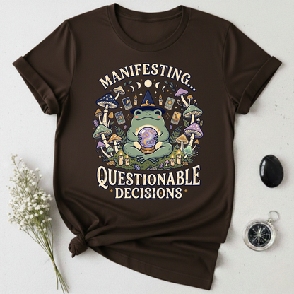 Manifesting ... Questionable Decisions T-Shirt